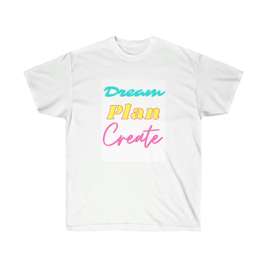 Dream Plan Create Unisex Ultra Cotton Tee